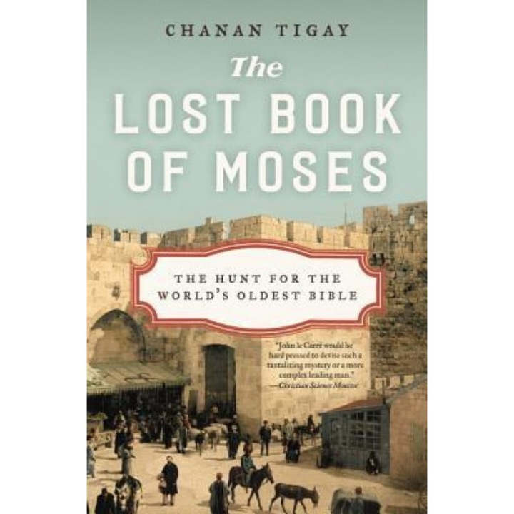 The Lost Book of Moses: The Hunt for the World's Oldest Bible, Chanan Tigay (Author)
