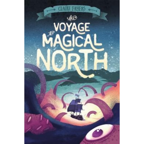The Voyage to Magical North, Claire Fayers (Author)