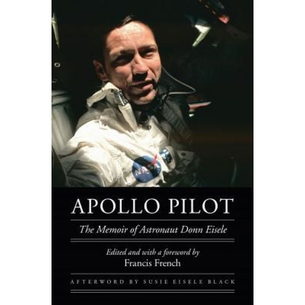 Apollo Pilot: The Memoir of Astronaut Donn Eisele, Donn Eisele (Author)