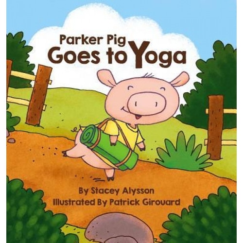Parker Pig Goes to Yoga, Stacey Alysson (Author)
