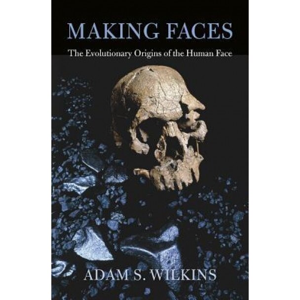 Making Faces: The Evolutionary Origins of the Human Face, Adam S., Ed. Wilkins (Author)
