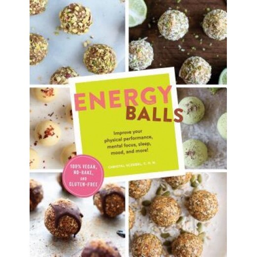 Energy Balls: Improve Your Physical Performance, Mental Focus, Sleep, Mood, and More!, Christal Sczebel (Author)