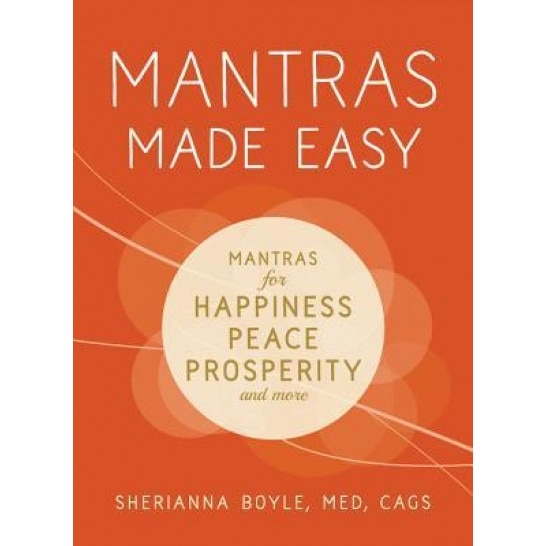 Mantras Made Easy: Mantras for Happiness, Peace, Prosperity, and More, Sherianna Boyle (Author)