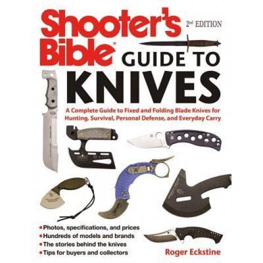 Shooter's Bible Guide to Knives: A Complete Guide to Hunting Knives, Survival Knives, Folding Knives, Skinning Knives, Sharpeners, and More, Roger Eckstine (Author)