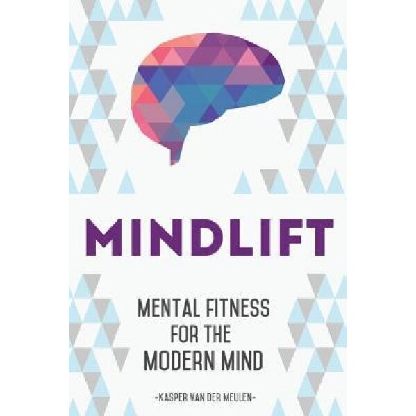 Mindlift: Mental Fitness for the Modern Mind, Kasper Van Der Meulen (Author)