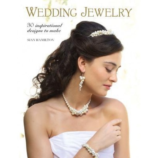 Wedding Jewelry: 30 Inspirational Designs to Make, Sian Hamilton (Author)