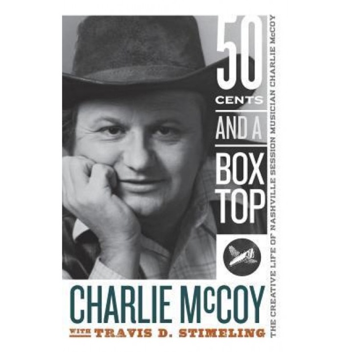 Fifty Cents and a Box Top: The Creative Life of Nashville Session Musician Charlie McCoy, Charlie McCoy (Author)