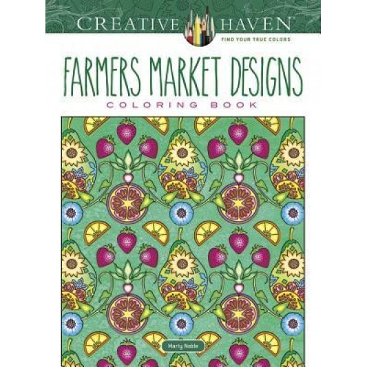 Creative Haven Farmers Market Designs Coloring Book, Marty Noble (Author)