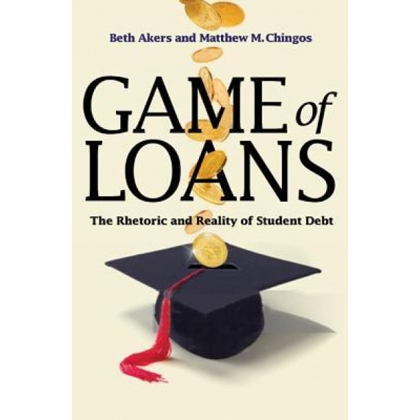 Game of Loans: The Rhetoric and Reality of Student Debt, Beth Akers (Author)