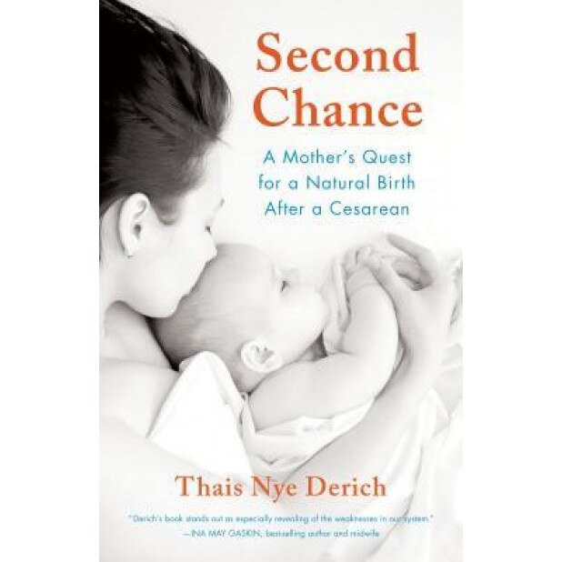 Second Chance: A Mother's Quest for a Natural Birth After a Cesarean, Thais Nye Derich (Author)