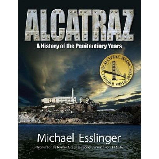 Alcatraz: A History of the Penitentiary Years, Michael Esslinger (Author)
