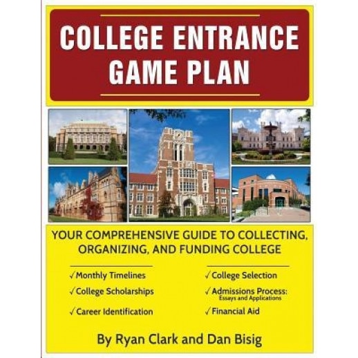 College Entrance Game Plan: Your Comprehensive Guide to Collecting, Organizing, and Funding College, Ryan Clark (Author)