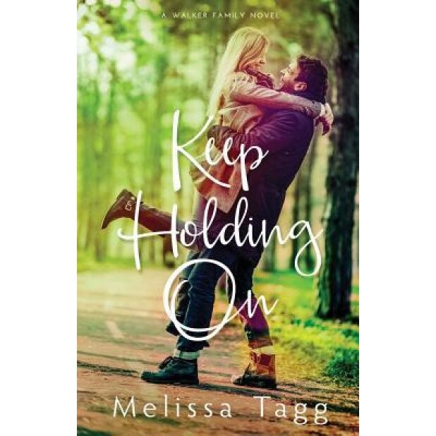Keep Holding on, Melissa Tagg (Author)