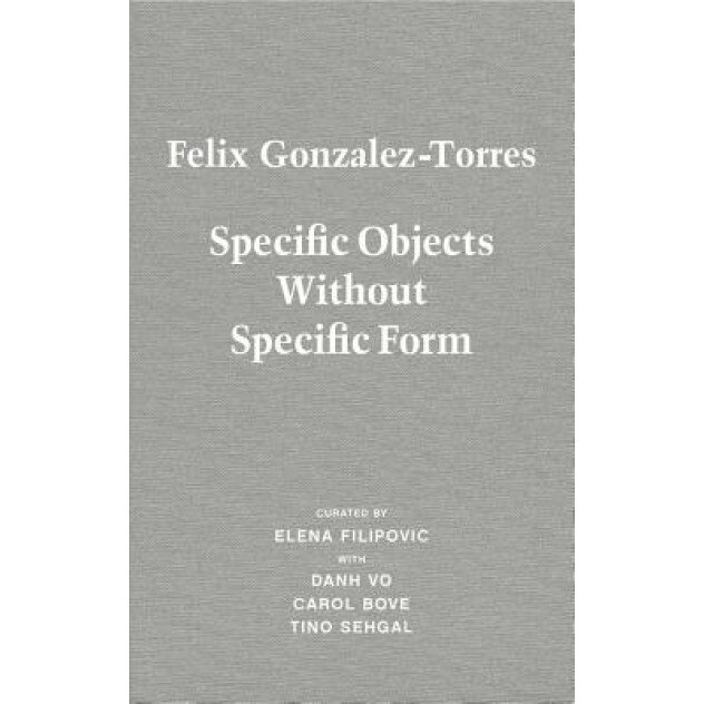 Felix Gonzalez-Torres: Specific Objects Without Specific Form, Felix Gonzalez-Torres (Artist)