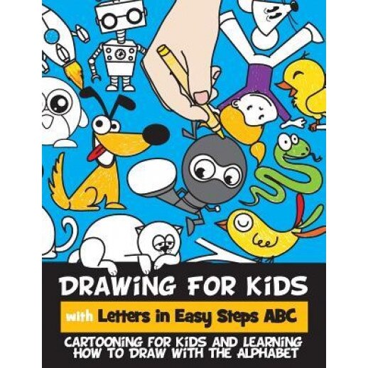 Drawing for Kids with Letters in Easy Steps ABC: Cartooning for Kids and Learning How to Draw with the Alphabet, Rachel a. Goldstein (Author)