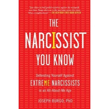 The Narcissist You Know: Defending Yourself Against Extreme Narcissists in an All-About-Me Age - Joseph Burgo (Author) The Narcissist You Know: Defending Yourself Against Extreme Narcissists in an All-About-Me Age - Joseph Burgo (Author)