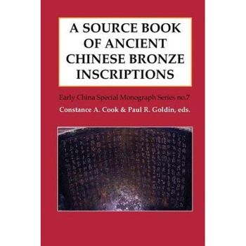 A Source Book of Ancient Chinese Bronze Inscriptions, Constance A. Cook (Editor) A Source Book of Ancient Chinese Bronze Inscriptions, Constance A. Cook (Editor)