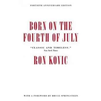 Born on the Fourth of July: 40th Anniversary Edition, Ron Kovic (Author) Born on the Fourth of July: 40th Anniversary Edition, Ron Kovic (Author)
