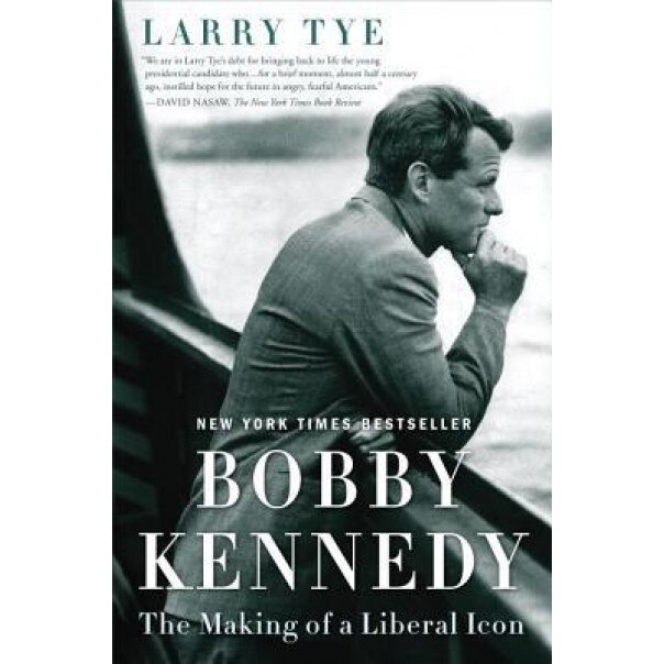 Bobby Kennedy: The Making of a Liberal Icon, Larry Tye (Author)
