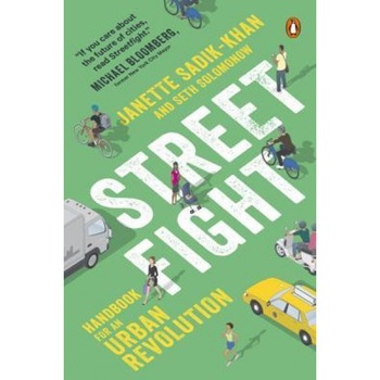 Streetfight: Handbook for an Urban Revolution, Janette Sadik-Khan (Author) Streetfight: Handbook for an Urban Revolution, Janette Sadik-Khan (Author)