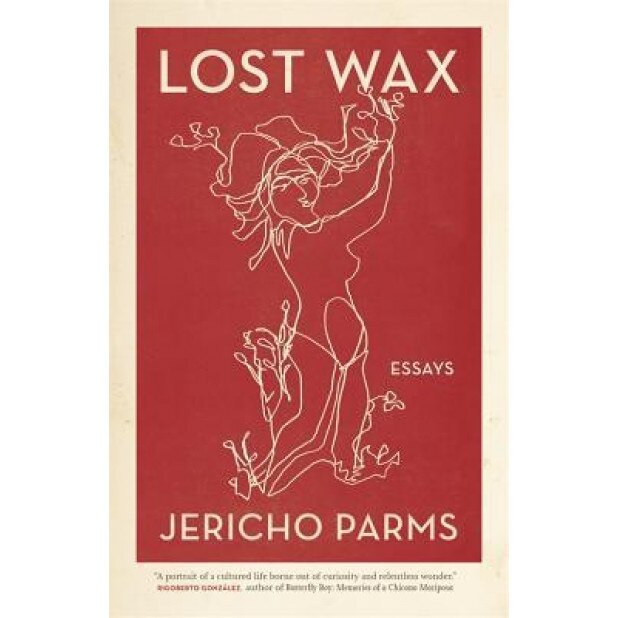 Lost Wax: Essays, Jericho Parms (Author)