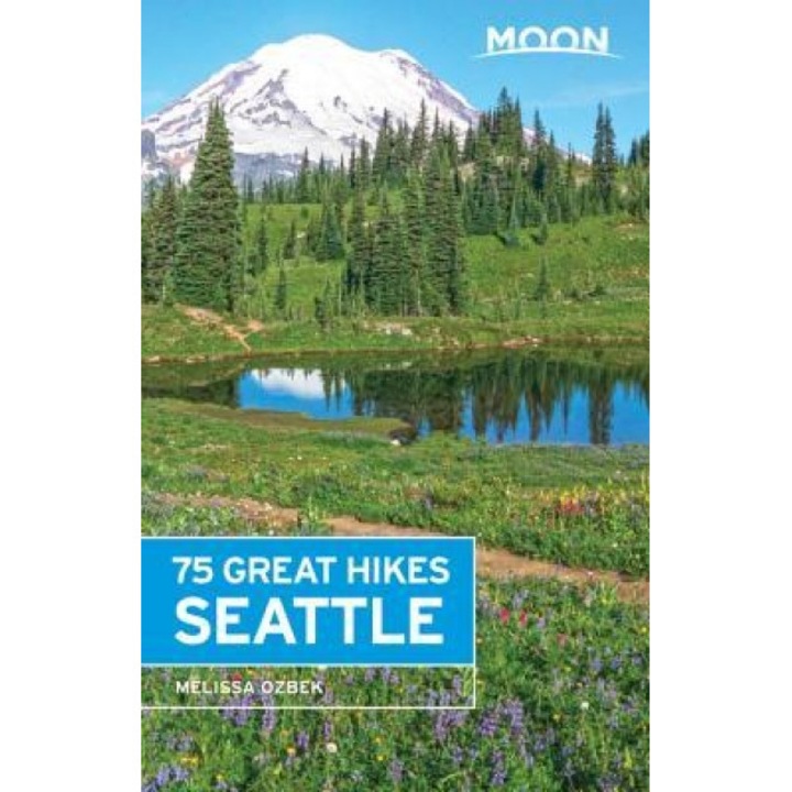 Moon 75 Great Hikes Seattle, Melissa Ozbek (Author)