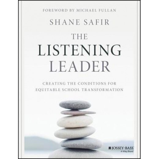The Listening Leader: Creating the Conditions for Equitable School Transformation, Shane Safir (Author)