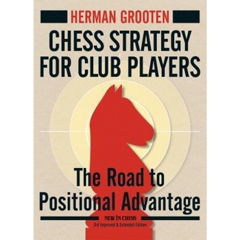 Chess Strategy for Club Players: The Road to Positional Advantage, Herman Grooten (Author) Chess Strategy for Club Players: The Road to Positional Advantage, Herman Grooten (Author)