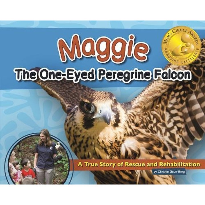 Maggie the One-Eyed Peregrine Falcon: A True Story of Rescue and Rehabilitation, Christie Gove-Berg (Author)