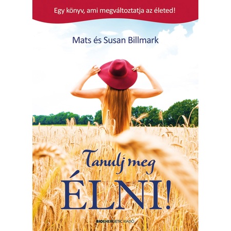 Tanulj Meg Elni Egy Konyv Ami Megvaltoztatja Az Eleted Mats Es Susan Billmark Emag Hu
