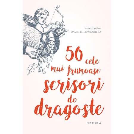 50 Cele Mai Frumoase Scrisori De Dragoste Din Toate Timpurile David H Lowenherz Emag Ro