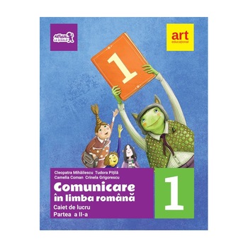 Comunicare in Limba Romana. Caiet de lucru. Clasa I. Partea a II-a Comunicare in Limba Romana. Caiet de lucru. Clasa I. Partea a II-a