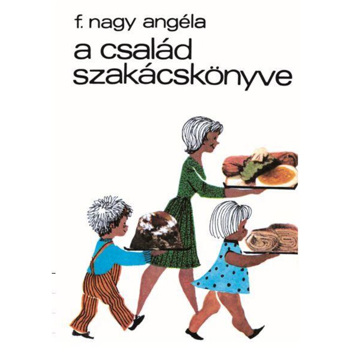 A család szakácskönyve - F. Nagy Angéla