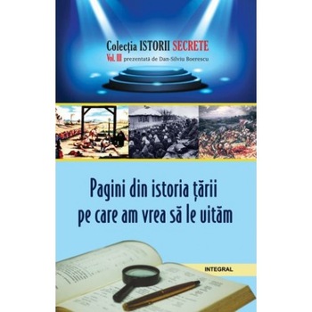 Pagini din istoria Romaniei pe care am vrea sa le uitam - Dan Silviu Boerescu Pagini din istoria Romaniei pe care am vrea sa le uitam - Dan Silviu Boerescu
