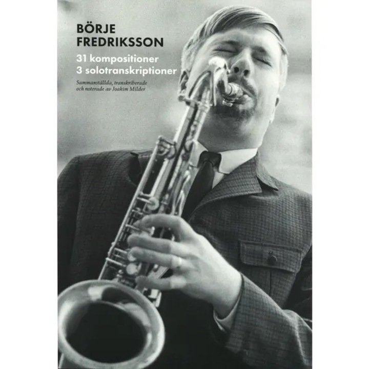 Borje Fredriksson: 31 kompositioner, 3 solotranskriptioner, Joakim Milder, Gidlunds forlag, spirala, 2019