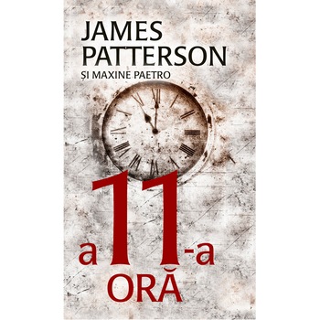 A 11-a ora - James Patterson / Paetro Maxine A 11-a ora - James Patterson / Paetro Maxine
