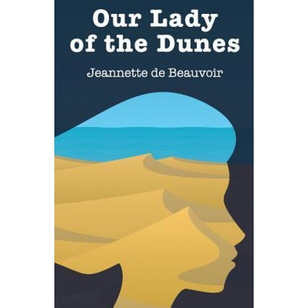 Our Lady of the Dunes, Jeannette De Beauvoir (Author)