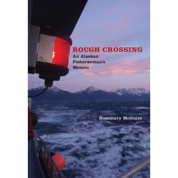 Rough Crossing: An Alaskan Fisherwoman's Memoir, Rosemary McGuire (Author)