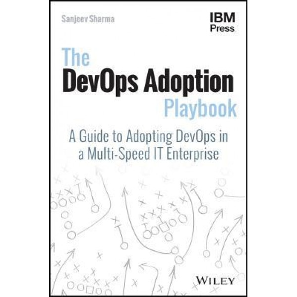 The Devops Adoption Playbook: A Guide to Adopting Devops in a Multi-Speed It Enterprise - Sanjeev Sharma (Author)