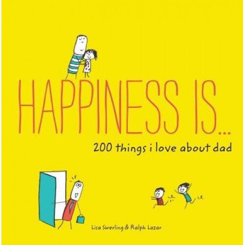 Happiness Is . . . 200 Things I Love about Dad, Lisa Swerling (Author)