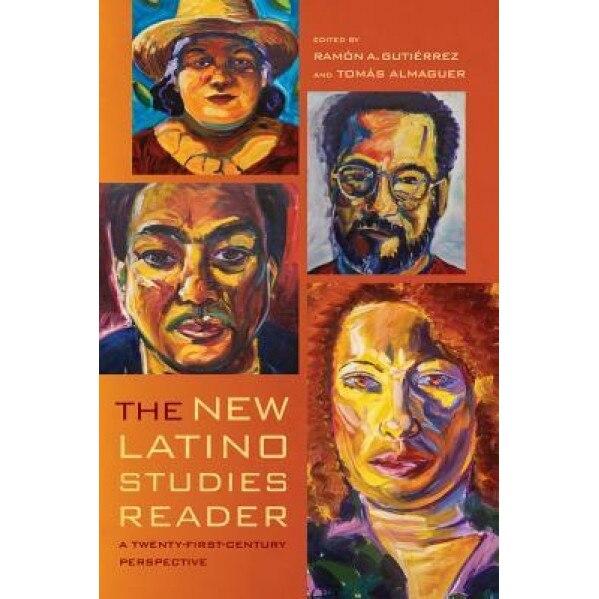 The New Latino Studies Reader: A Twenty-First-Century Perspective, Ramon A. Gutierrez (Editor)