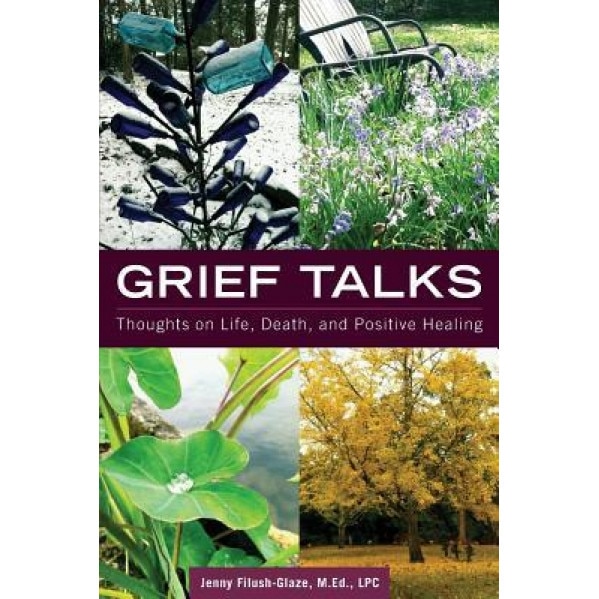 Grief Talks: Thoughts on Life, Death, and Positive Healing, Jenny Filush-Glaze (Author)