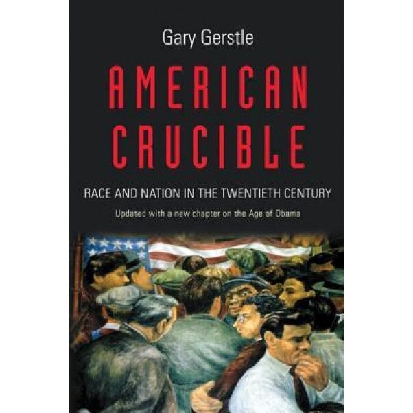 American Crucible: Race and Nation in the Twentieth Century, Gary Gerstle (Author)
