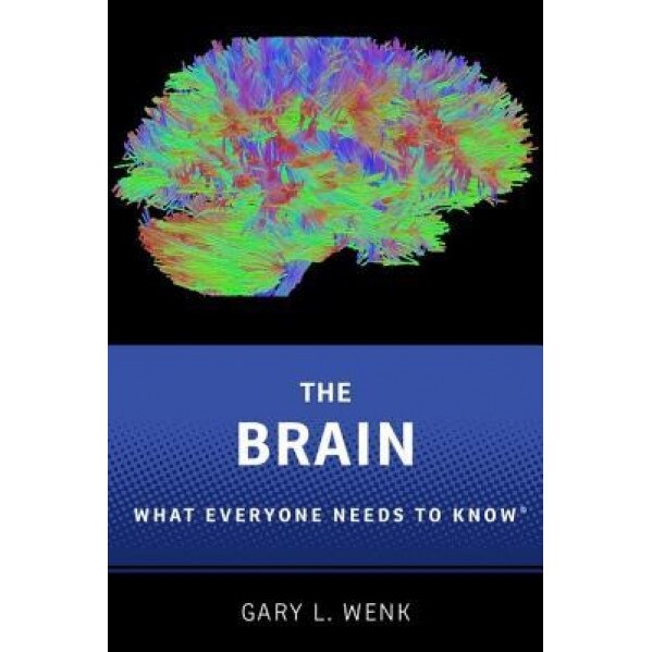 The Brain: What Everyone Needs to Know(r) - Gary L. Wenk (Author)