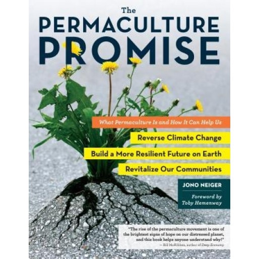 The Permaculture Promise: Beyond Sustainability: 22 Ways We Can Create a More Livable World, Jono Neiger (Author)