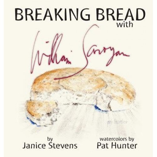 Breaking Bread with William Saroyan, Janice Stevens (Author)
