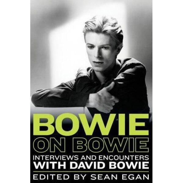 Bowie on Bowie: Interviews and Encounters with David Bowie, Sean Egan (Editor)