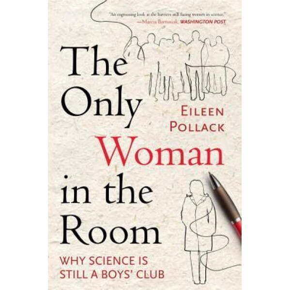 The Only Woman in the Room: Why Science Is Still a Boys' Club, Eileen Pollack (Author)