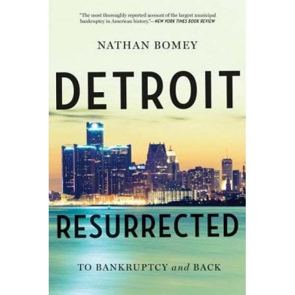 Detroit Resurrected: To Bankruptcy and Back, Nathan Bomey (Author)