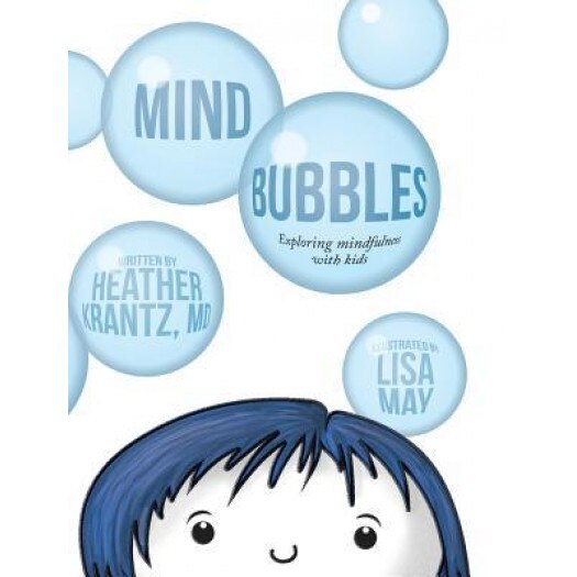 Mind Bubbles: Exploring Mindfulness with Kids, Heather Krantz (Author)
